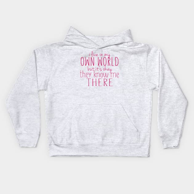 I Live in My Own World But It's Ok They Know Me There Kids Hoodie by BB Tees